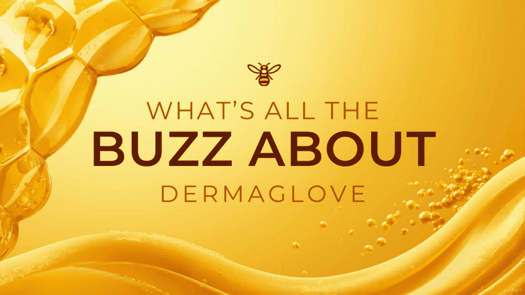 what's all the buzz about? It has been well known for years, the benefits of bee pollen. For this reason, DERMAGLOVE incorporates these organic ingredients into every product they produce.